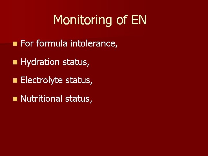 Monitoring of EN n For formula intolerance, n Hydration status, n Electrolyte status, n