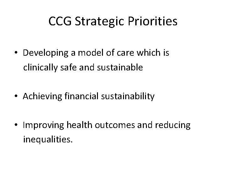 CCG Strategic Priorities • Developing a model of care which is clinically safe and