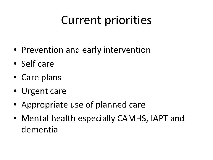 Current priorities • • • Prevention and early intervention Self care Care plans Urgent