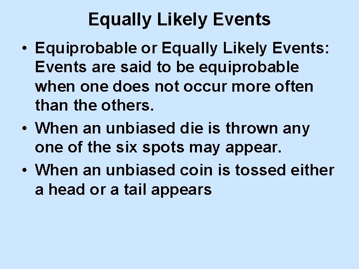 Equally Likely Events • Equiprobable or Equally Likely Events: Events are said to be