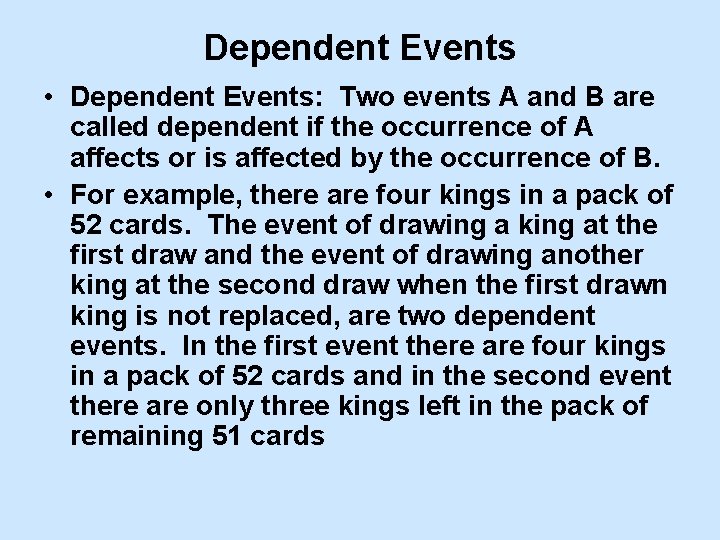 Dependent Events • Dependent Events: Two events A and B are called dependent if