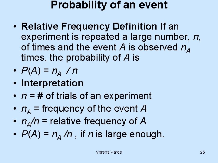 Probability of an event • Relative Frequency Definition If an experiment is repeated a