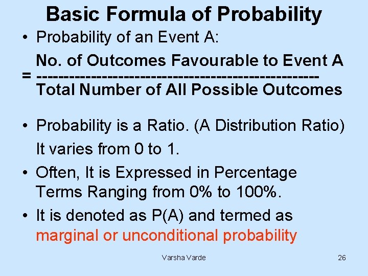 Basic Formula of Probability • Probability of an Event A: No. of Outcomes Favourable