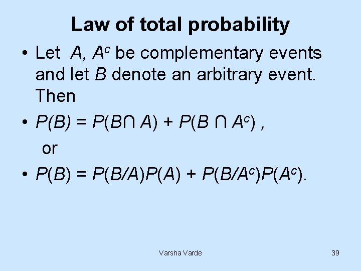 Law of total probability • Let A, Ac be complementary events and let B