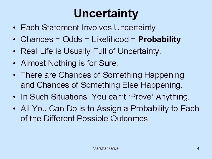 Uncertainty • • • Each Statement Involves Uncertainty. Chances = Odds = Likelihood =