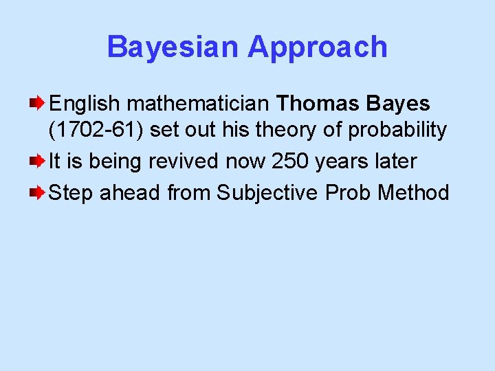 Bayesian Approach English mathematician Thomas Bayes (1702 -61) set out his theory of probability