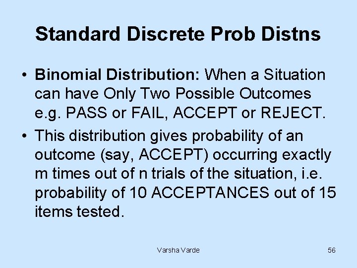 Standard Discrete Prob Distns • Binomial Distribution: When a Situation can have Only Two