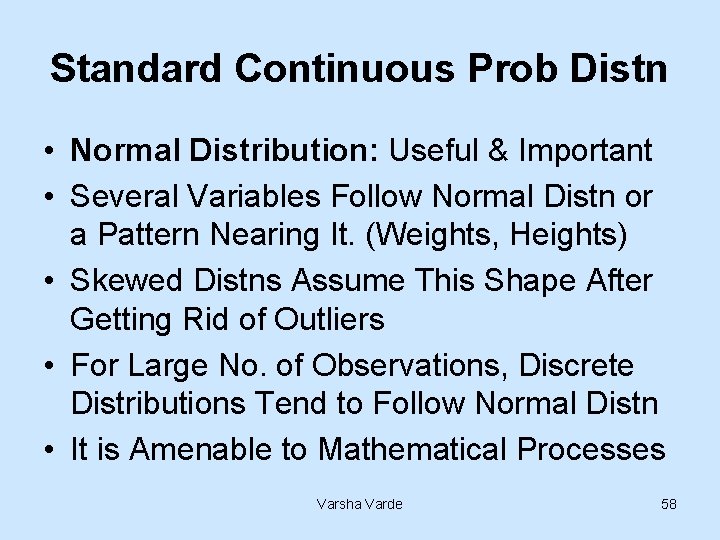 Standard Continuous Prob Distn • Normal Distribution: Useful & Important • Several Variables Follow