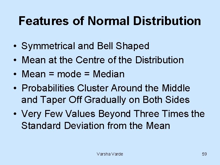 Features of Normal Distribution • • Symmetrical and Bell Shaped Mean at the Centre