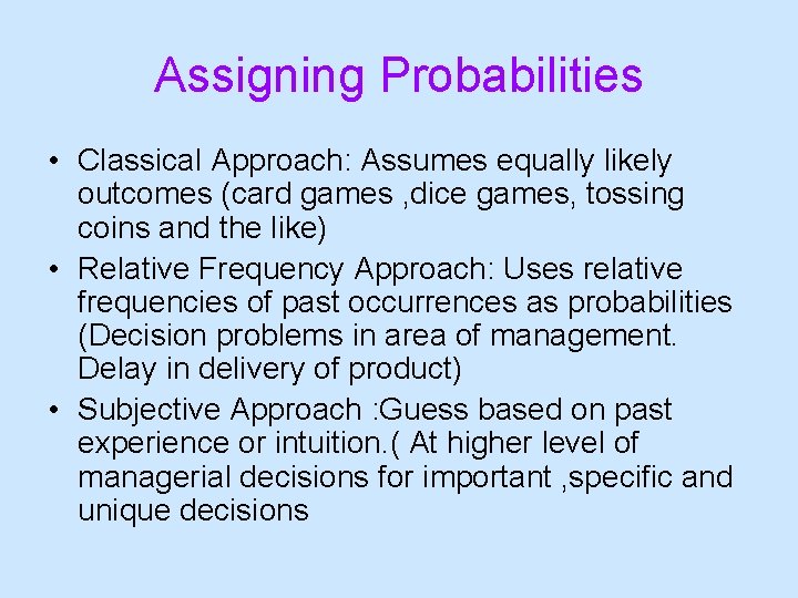 Assigning Probabilities • Classical Approach: Assumes equally likely outcomes (card games , dice games,