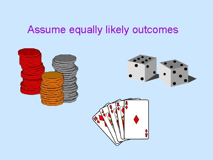Assume equally likely outcomes 