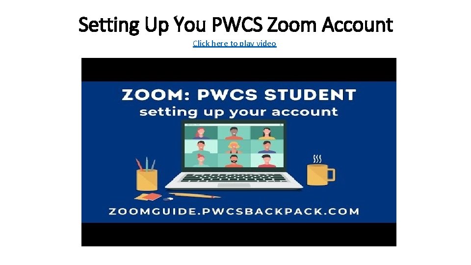 Setting Up You PWCS Zoom Account Click here to play video 