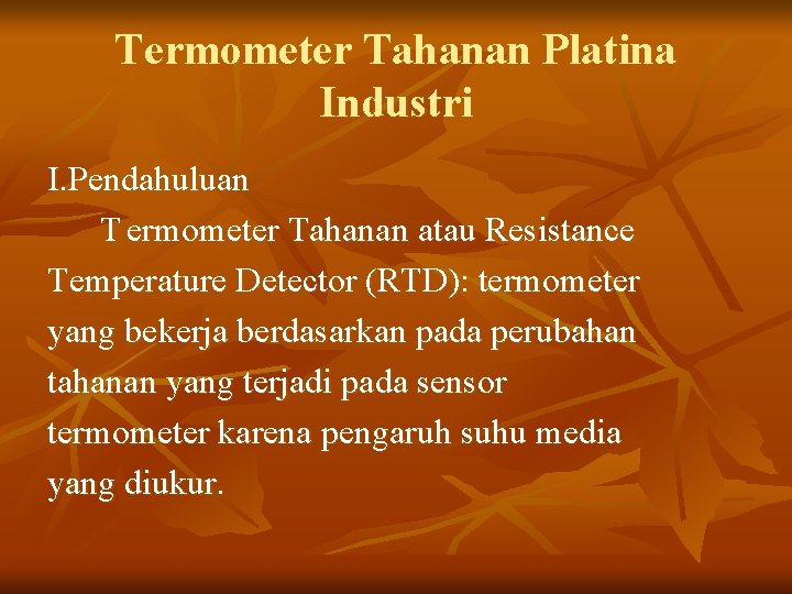 Termometer Tahanan Platina Industri I. Pendahuluan T ermometer Tahanan atau Resistance Temperature Detector (RTD):