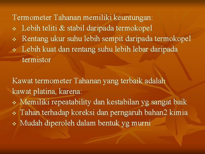 Termometer Tahanan memiliki keuntungan: v Lebih teliti & stabil daripada termokopel v Rentang ukur
