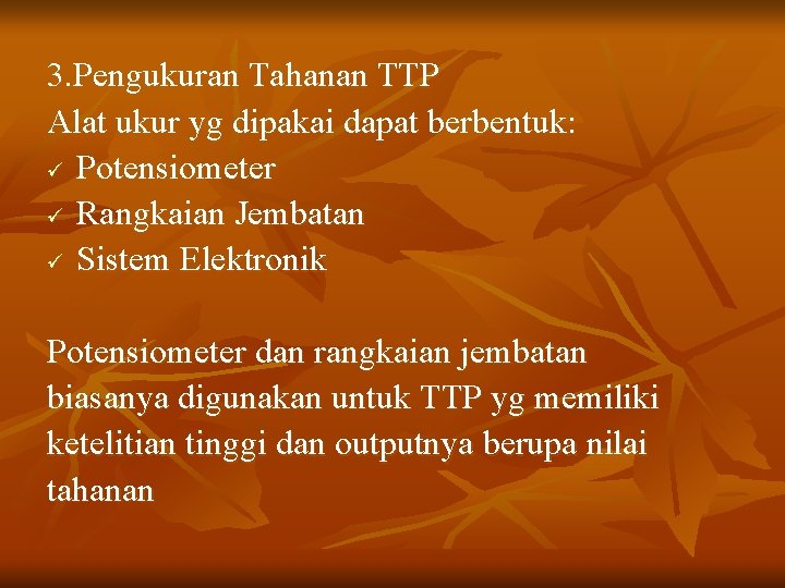 3. Pengukuran Tahanan TTP Alat ukur yg dipakai dapat berbentuk: ü Potensiometer ü Rangkaian