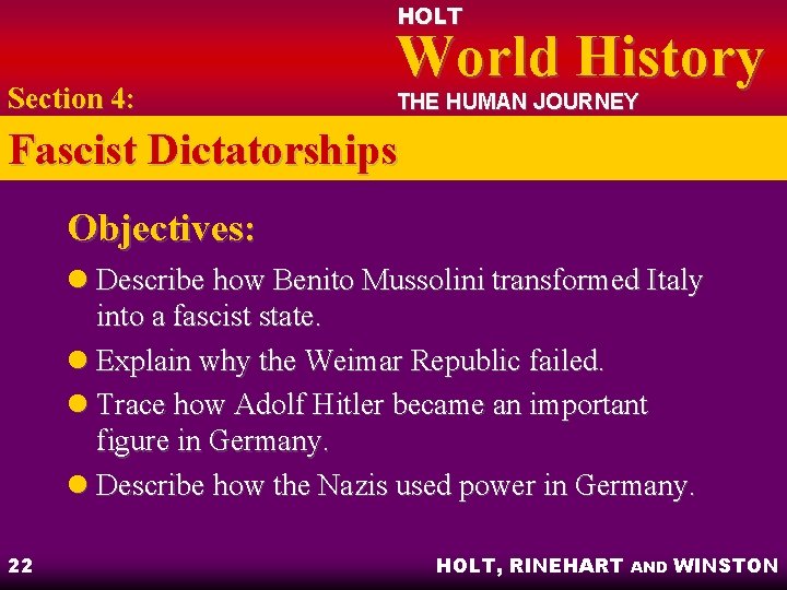 HOLT Section 4: World History THE HUMAN JOURNEY Fascist Dictatorships Objectives: l Describe how