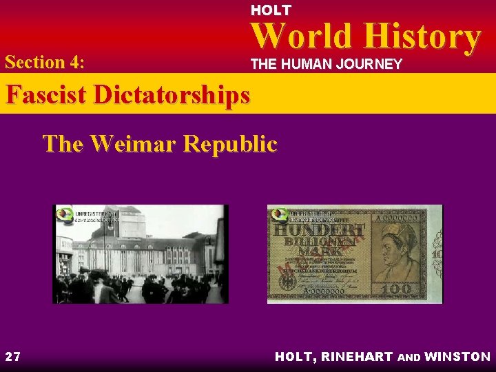 HOLT Section 4: World History THE HUMAN JOURNEY Fascist Dictatorships The Weimar Republic 27