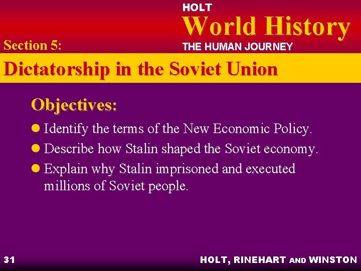 HOLT Section 5: World History THE HUMAN JOURNEY Dictatorship in the Soviet Union Objectives: