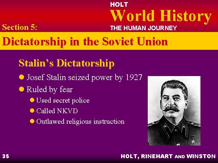 HOLT Section 5: World History THE HUMAN JOURNEY Dictatorship in the Soviet Union Stalin’s