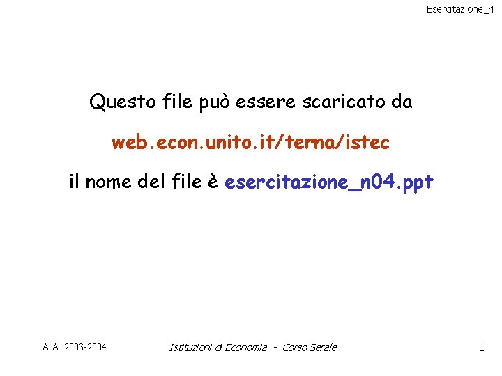 Esercitazione_4 Questo file può essere scaricato da web. econ. unito. it/terna/istec il nome del