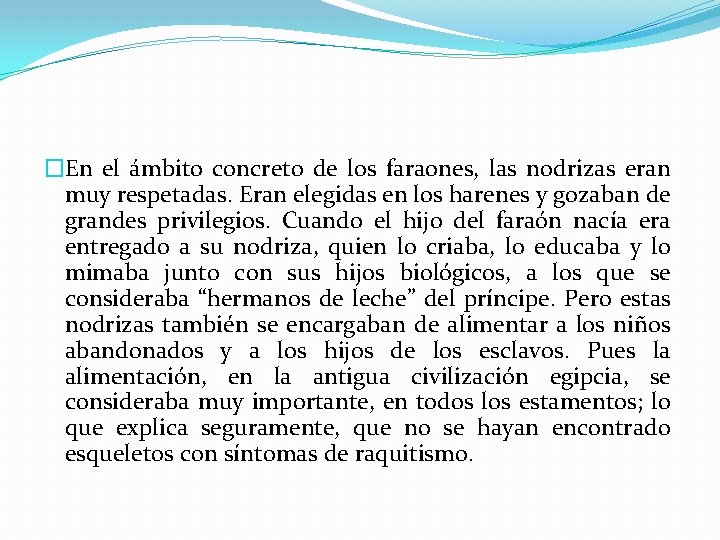 �En el ámbito concreto de los faraones, las nodrizas eran muy respetadas. Eran elegidas