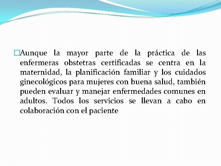 �Aunque la mayor parte de la práctica de las enfermeras obstetras certificadas se centra