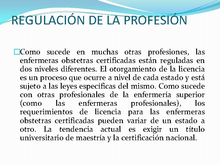 REGULACIÓN DE LA PROFESIÓN �Como sucede en muchas otras profesiones, las enfermeras obstetras certificadas