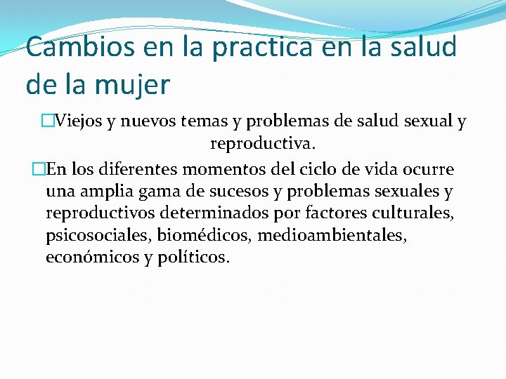 Cambios en la practica en la salud de la mujer �Viejos y nuevos temas