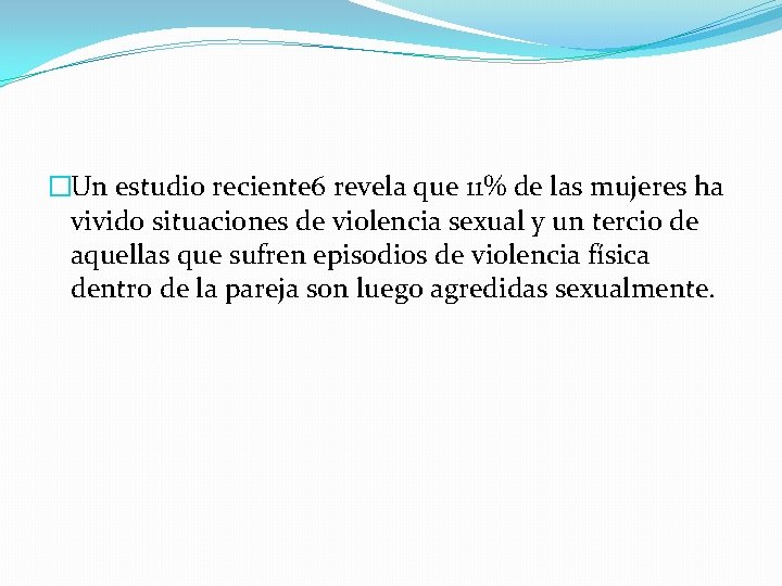 �Un estudio reciente 6 revela que 11% de las mujeres ha vivido situaciones de