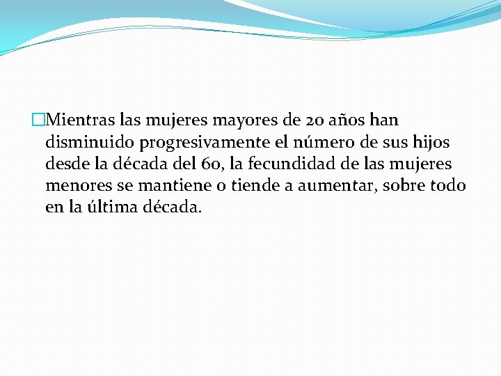 �Mientras las mujeres mayores de 20 años han disminuido progresivamente el número de sus