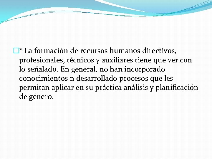 �* La formación de recursos humanos directivos, profesionales, técnicos y auxiliares tiene que ver