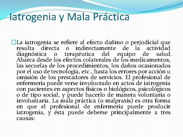 Iatrogenia y Mala Práctica �La iatrogenia se refiere al efecto dañino o perjudicial que