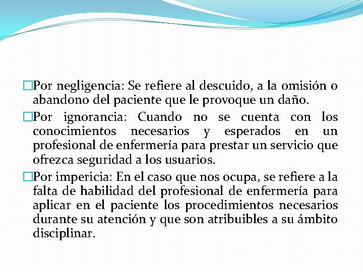 �Por negligencia: Se refiere al descuido, a la omisión o abandono del paciente que