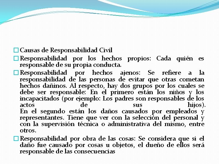 �Causas de Responsabilidad Civil �Responsabilidad por los hechos propios: Cada quién es responsable de