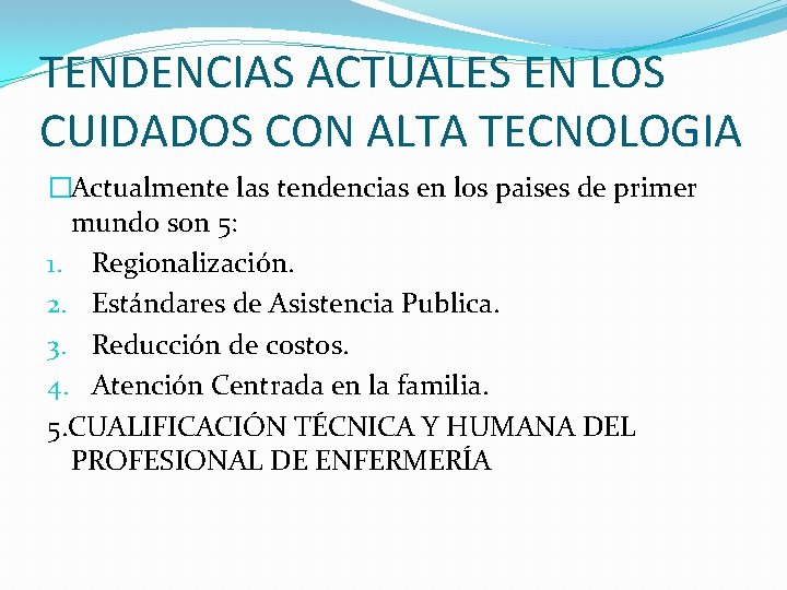 TENDENCIAS ACTUALES EN LOS CUIDADOS CON ALTA TECNOLOGIA �Actualmente las tendencias en los paises