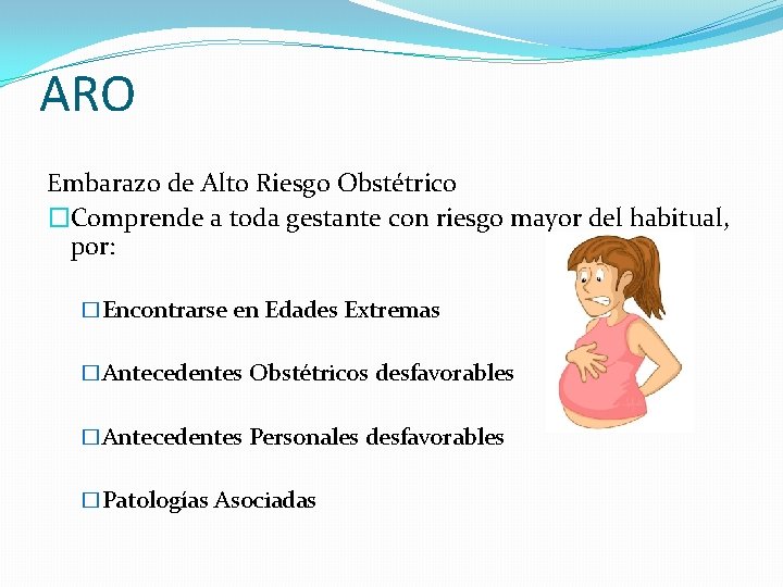 ARO Embarazo de Alto Riesgo Obstétrico �Comprende a toda gestante con riesgo mayor del