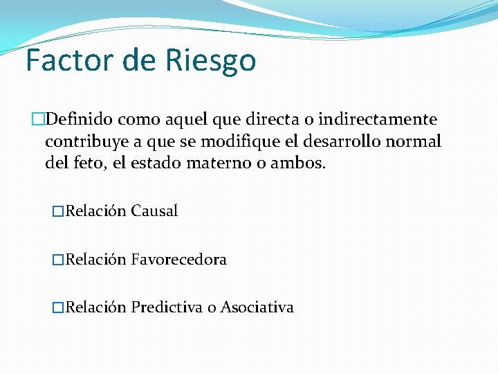 Factor de Riesgo �Definido como aquel que directa o indirectamente contribuye a que se