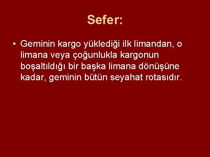 Sefer: • Geminin kargo yüklediği ilk limandan, o limana veya çoğunlukla kargonun boşaltıldığı bir Sefer: • Geminin kargo yüklediği ilk limandan, o limana veya çoğunlukla kargonun boşaltıldığı bir