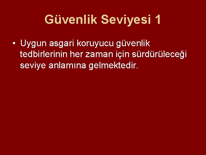 Güvenlik Seviyesi 1 • Uygun asgari koruyucu güvenlik tedbirlerinin her zaman için sürdürüleceği seviye Güvenlik Seviyesi 1 • Uygun asgari koruyucu güvenlik tedbirlerinin her zaman için sürdürüleceği seviye
