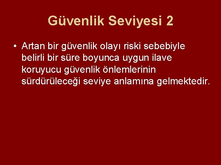 Güvenlik Seviyesi 2 • Artan bir güvenlik olayı riski sebebiyle belirli bir süre boyunca Güvenlik Seviyesi 2 • Artan bir güvenlik olayı riski sebebiyle belirli bir süre boyunca