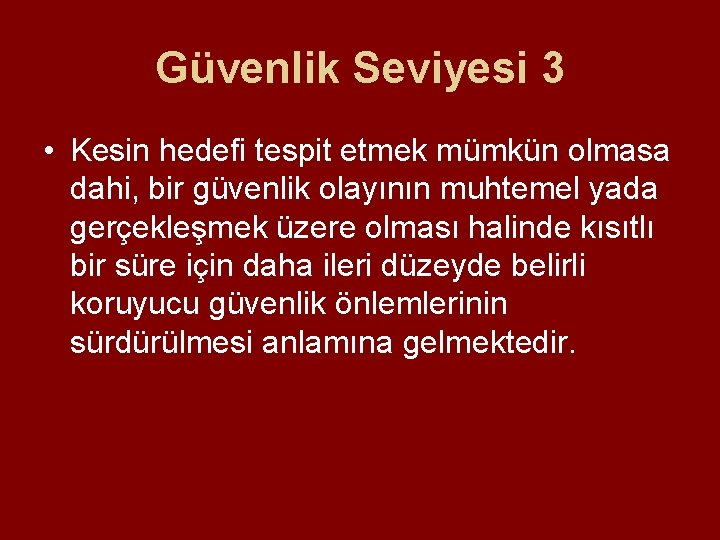 Güvenlik Seviyesi 3 • Kesin hedefi tespit etmek mümkün olmasa dahi, bir güvenlik olayının Güvenlik Seviyesi 3 • Kesin hedefi tespit etmek mümkün olmasa dahi, bir güvenlik olayının
