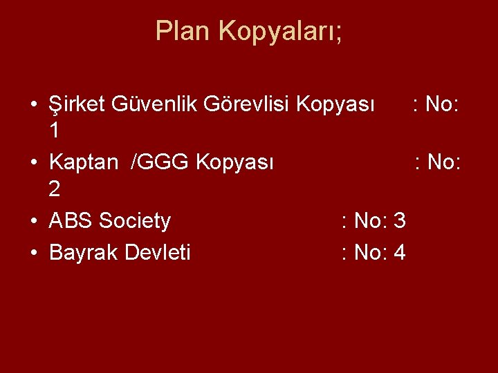 Plan Kopyaları; • Şirket Güvenlik Görevlisi Kopyası : No: 1 • Kaptan /GGG Kopyası Plan Kopyaları; • Şirket Güvenlik Görevlisi Kopyası : No: 1 • Kaptan /GGG Kopyası