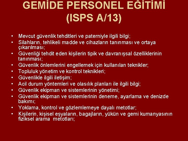 GEMİDE PERSONEL EĞİTİMİ (ISPS A/13) • Mevcut güvenlik tehditleri ve paterniyle ilgili bilgi; • GEMİDE PERSONEL EĞİTİMİ (ISPS A/13) • Mevcut güvenlik tehditleri ve paterniyle ilgili bilgi; •