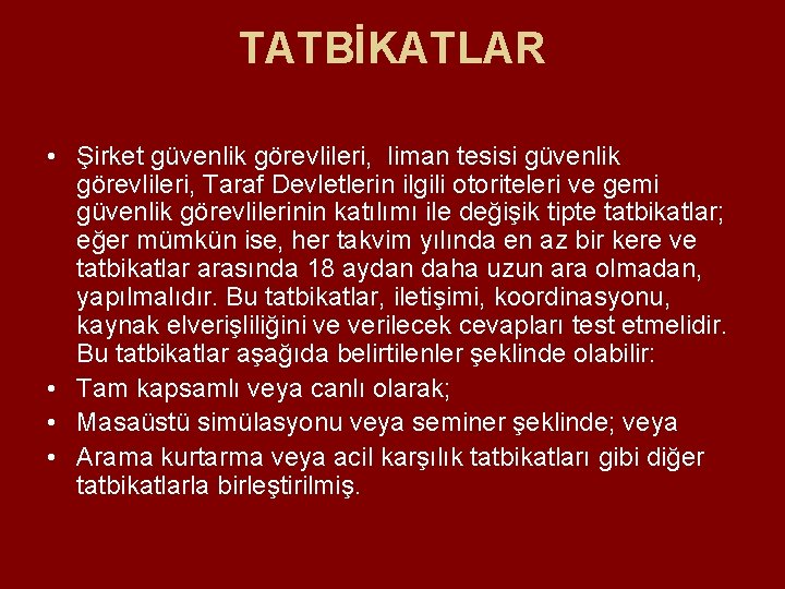 TATBİKATLAR • Şirket güvenlik görevlileri, liman tesisi güvenlik görevlileri, Taraf Devletlerin ilgili otoriteleri ve TATBİKATLAR • Şirket güvenlik görevlileri, liman tesisi güvenlik görevlileri, Taraf Devletlerin ilgili otoriteleri ve