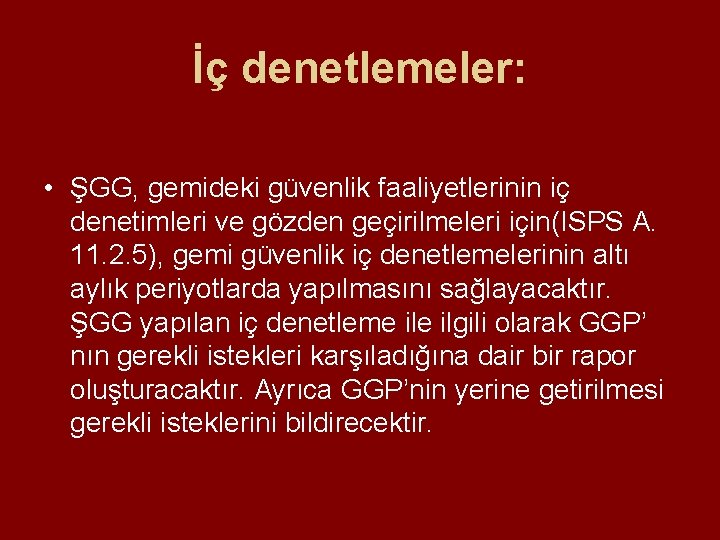 İç denetlemeler: • ŞGG, gemideki güvenlik faaliyetlerinin iç denetimleri ve gözden geçirilmeleri için(ISPS A. İç denetlemeler: • ŞGG, gemideki güvenlik faaliyetlerinin iç denetimleri ve gözden geçirilmeleri için(ISPS A.