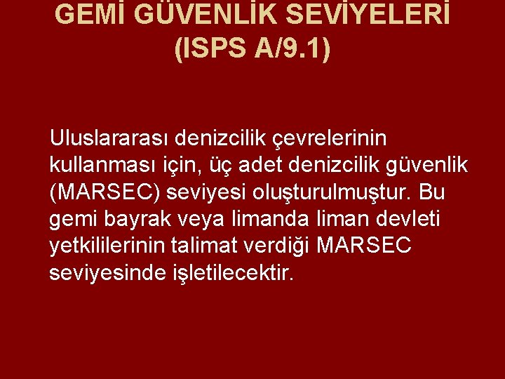 GEMİ GÜVENLİK SEVİYELERİ (ISPS A/9. 1) Uluslararası denizcilik çevrelerinin kullanması için, üç adet denizcilik GEMİ GÜVENLİK SEVİYELERİ (ISPS A/9. 1) Uluslararası denizcilik çevrelerinin kullanması için, üç adet denizcilik