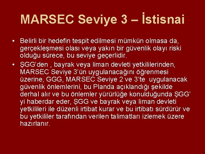 MARSEC Seviye 3 – İstisnai • Belirli bir hedefin tespit edilmesi mümkün olmasa da, MARSEC Seviye 3 – İstisnai • Belirli bir hedefin tespit edilmesi mümkün olmasa da,