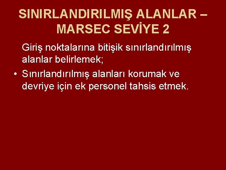 SINIRLANDIRILMIŞ ALANLAR – MARSEC SEVİYE 2 Giriş noktalarına bitişik sınırlandırılmış alanlar belirlemek; • Sınırlandırılmış SINIRLANDIRILMIŞ ALANLAR – MARSEC SEVİYE 2 Giriş noktalarına bitişik sınırlandırılmış alanlar belirlemek; • Sınırlandırılmış
