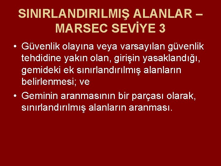 SINIRLANDIRILMIŞ ALANLAR – MARSEC SEVİYE 3 • Güvenlik olayına veya varsayılan güvenlik tehdidine yakın SINIRLANDIRILMIŞ ALANLAR – MARSEC SEVİYE 3 • Güvenlik olayına veya varsayılan güvenlik tehdidine yakın