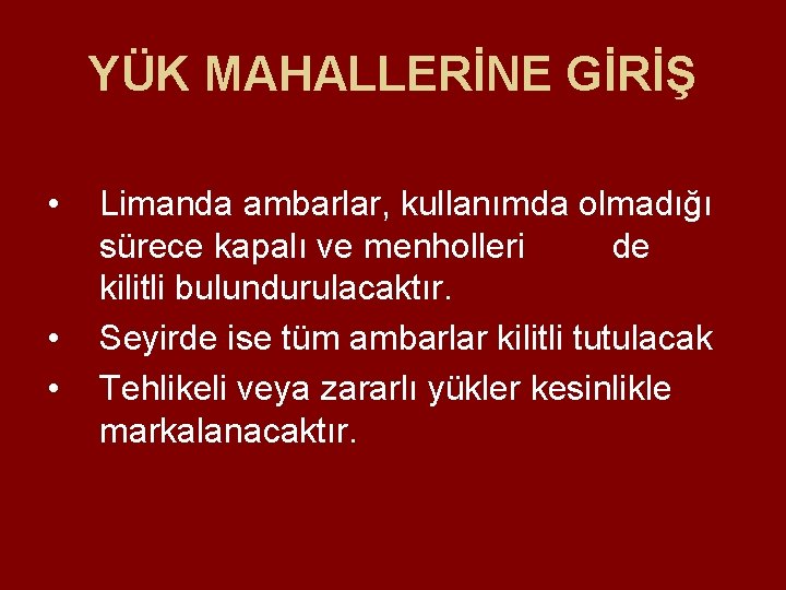 YÜK MAHALLERİNE GİRİŞ • • • Limanda ambarlar, kullanımda olmadığı sürece kapalı ve menholleri YÜK MAHALLERİNE GİRİŞ • • • Limanda ambarlar, kullanımda olmadığı sürece kapalı ve menholleri